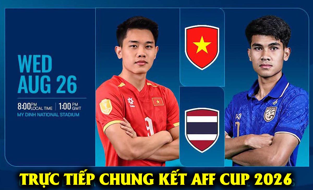 VTV6 VTV3 trực tiếp b&oacute;ng đ&aacute; Việt Nam vs Th&aacute;i Lan h&ocirc;m nay 26/8 - Link xem trực tiếp AFF Cup 2026 tr&ecirc;n VTV
