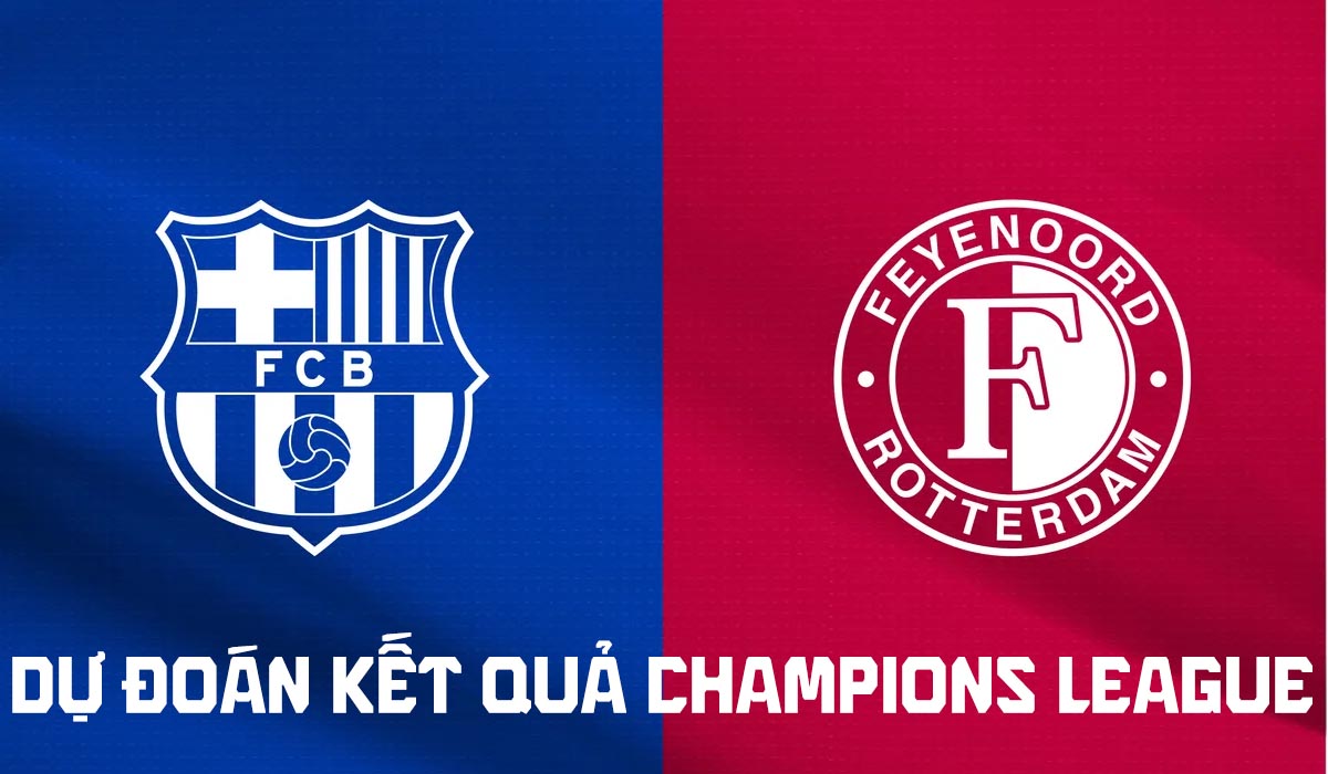 Dự đo&aacute;n tỷ số Barca vs Feyenoord 23h45 ng&agrave;y 9/9 - Nhận định b&oacute;ng đ&aacute; Champions League h&ocirc;m nay