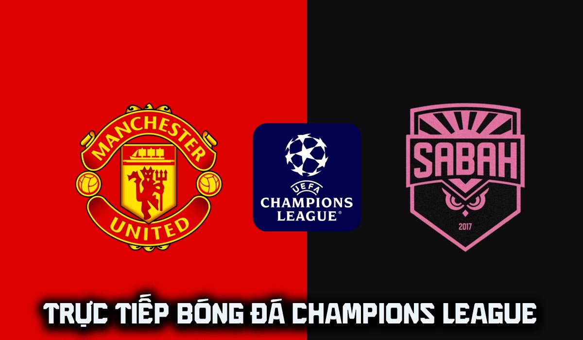 Xem trực tiếp b&oacute;ng đ&aacute; MU vs Sabah ở đ&acirc;u, k&ecirc;nh n&agrave;o? Link xem trực tiếp Champions League - C&uacute;p C1 h&ocirc;m nay
