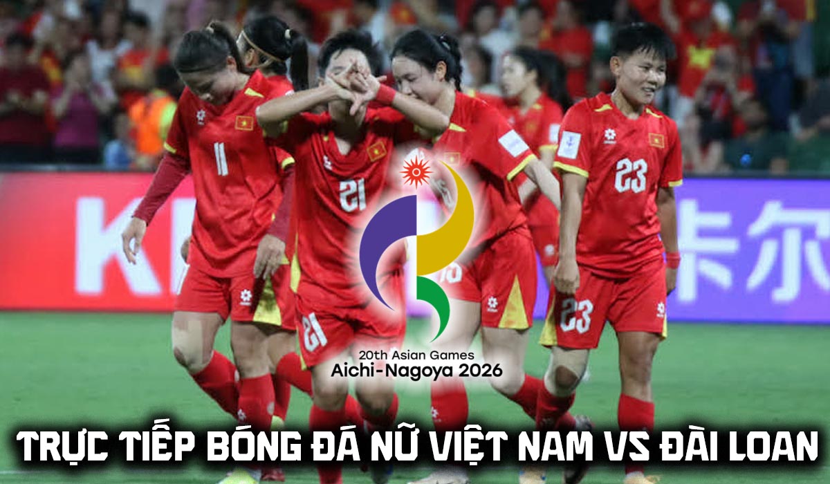 VTV6 VTVGo trực tiếp b&oacute;ng đ&aacute; nữ Việt Nam vs Đ&agrave;i Loan 14h ng&agrave;y 14/9 - Link xem trực tiếp ASIAD 2026