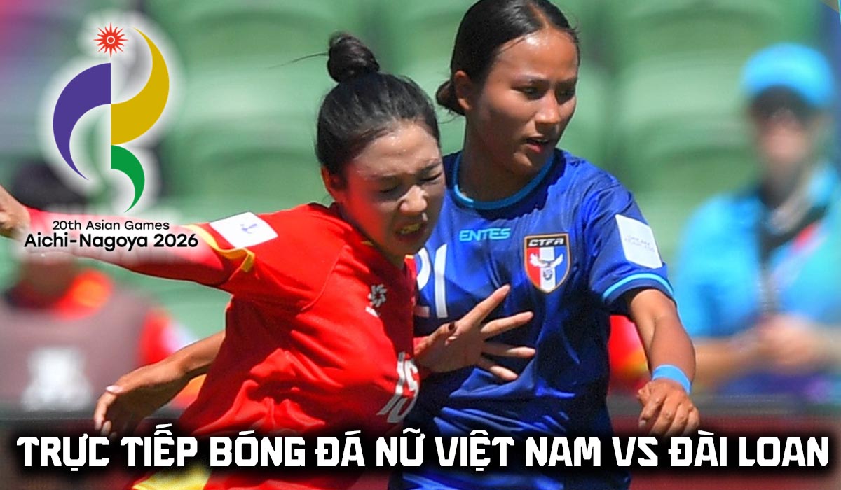 VTV trực tiếp b&oacute;ng đ&aacute; nữ ASIAD 2026 - Link xem trực tiếp ĐT nữ Việt Nam vs ĐT nữ Đ&agrave;i Loan h&ocirc;m nay