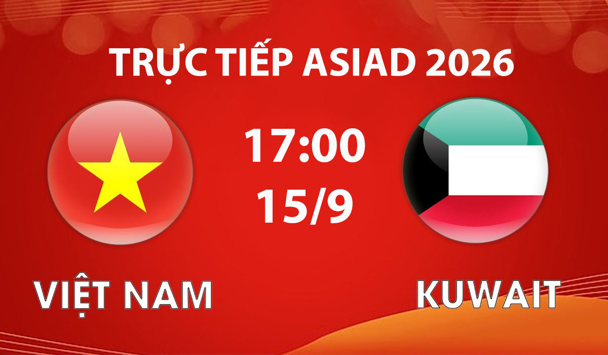VTV6, VTV3 TRỰC TIẾP b&oacute;ng đ&aacute; U23 Việt Nam vs U23 Kuwait h&ocirc;m nay 15/9 - Link xem trực tiếp ASIAD 2026 mới nhất