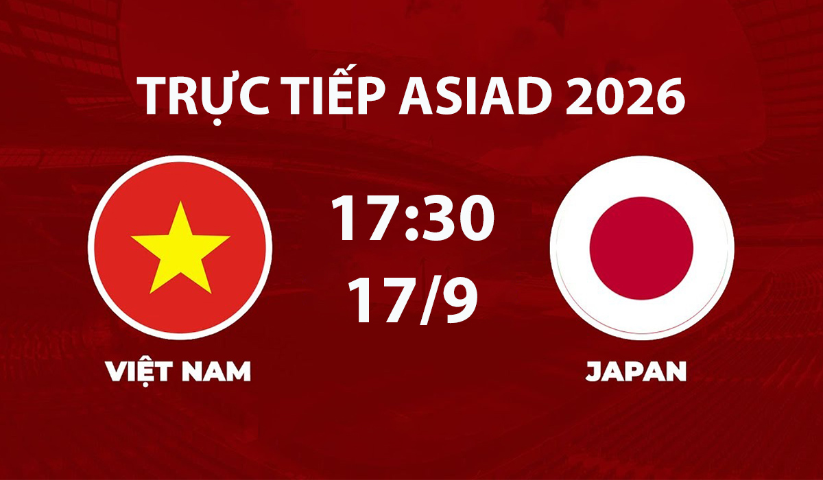 VTV6, VTV7 TRỰC TIẾP b&oacute;ng đ&aacute; ASIAD 2026 h&ocirc;m nay 17/9 - Link xem trực tiếp tuyển Việt Nam vs Nhật Bản