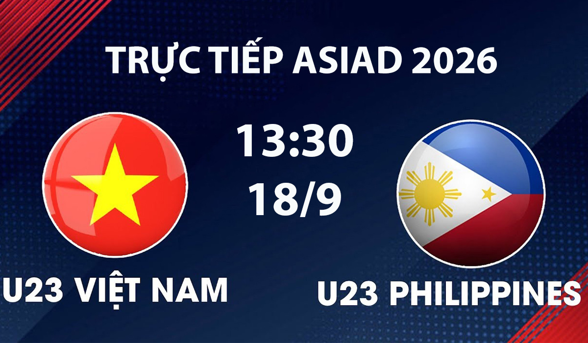 VTV6, VTV5 TRỰC TIẾP b&oacute;ng đ&aacute; U23 Việt Nam vs U23 Philippines h&ocirc;m nay 18/9 - Link xem trực tiếp ASIAD 2026 mới nhất