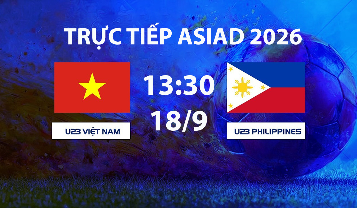 VTV6, VTV7 TRỰC TIẾP b&oacute;ng đ&aacute; ASIAD 2026 h&ocirc;m nay 18/9 - Link xem U23 Việt Nam vs U23 Philippines mới nhất