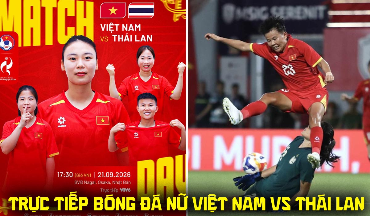 VTV6 VTVGo trực tiếp b&oacute;ng đ&aacute; nữ Việt Nam vs Th&aacute;i Lan 17h30 ng&agrave;y 21/9 - Link xem trực tiếp ASIAD 2026 h&ocirc;m nay