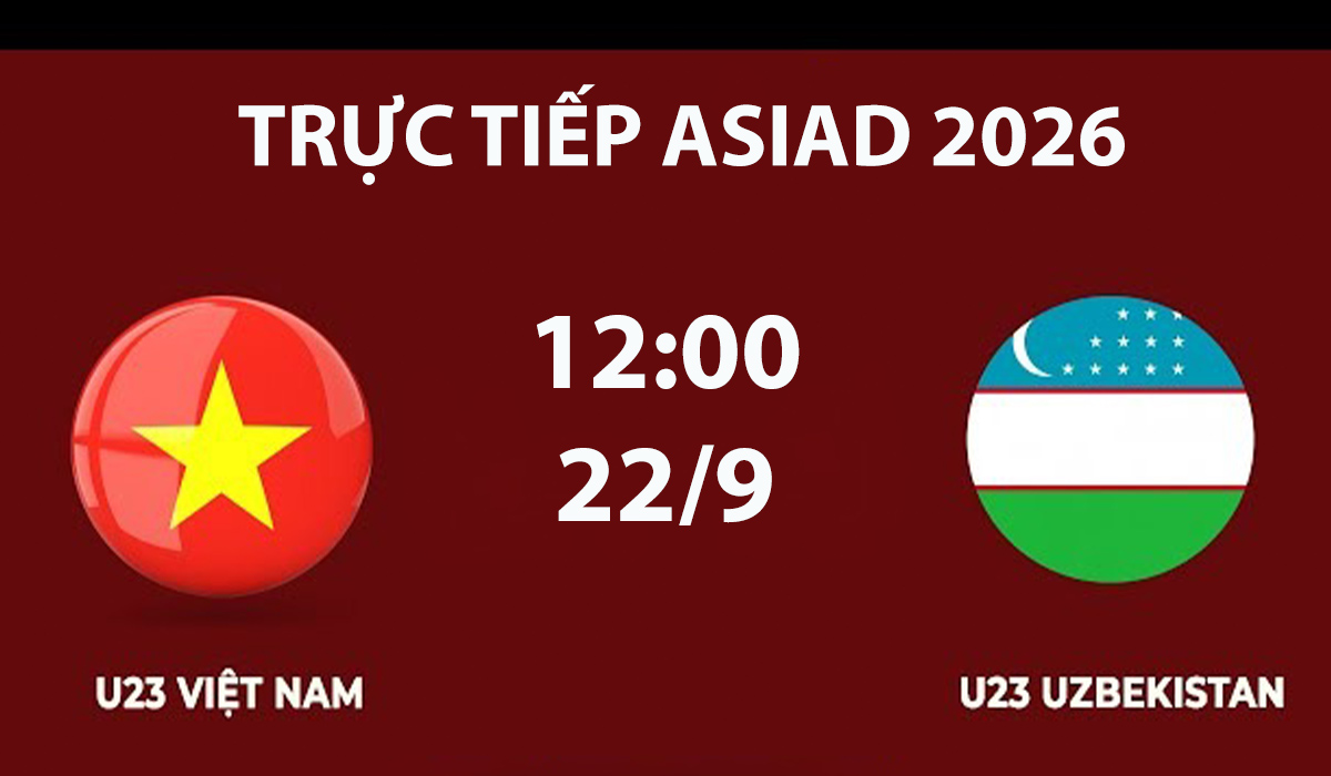 TRỰC TIẾP b&oacute;ng đ&aacute; U23 Việt Nam vs U23 Uzbekistan h&ocirc;m nay 22/9 - Link xem trực tiếp ASIAD 2026 tr&ecirc;n VTV