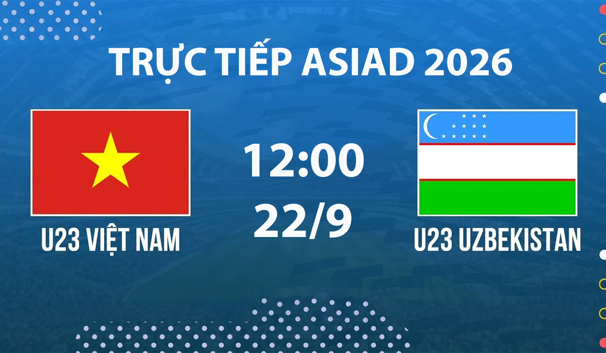 VTV6, VTV5 TRỰC TIẾP b&oacute;ng đ&aacute; U23 Việt Nam vs U23 Uzbekistan h&ocirc;m nay 22/9 - Link xem trực tiếp ASIAD 2026
