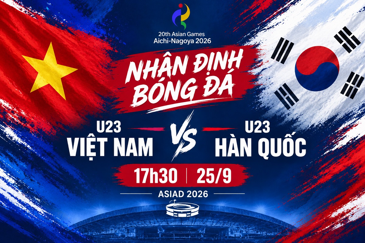 Nhận định b&oacute;ng đ&aacute; U23 Việt Nam vs U23 H&agrave;n Quốc - Dự đo&aacute;n kết quả b&oacute;ng đ&aacute; nam ASIAD 2026 h&ocirc;m nay