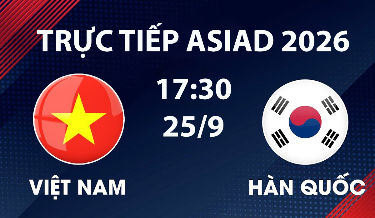 Link xem TRỰC TIẾP b&oacute;ng đ&aacute; U23 Việt Nam vs U23 H&agrave;n Quốc h&ocirc;m nay 25/9 - VTV6, VTVGo trực tiếp ASIAD 2026