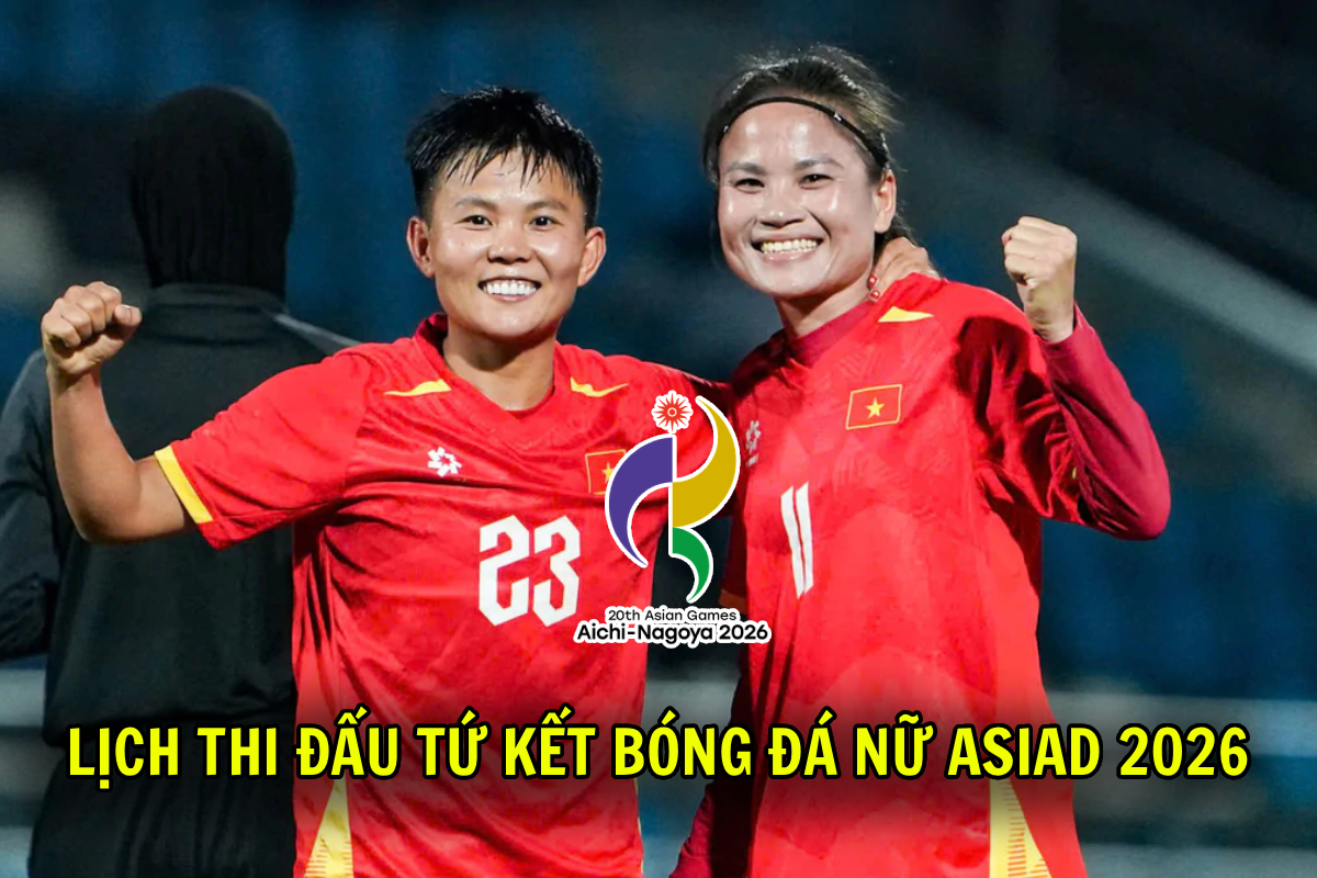 Lịch thi đấu Tứ kết b&oacute;ng đ&aacute; nữ ASIAD 2026 h&ocirc;m nay 25/9: ĐT nữ Việt Nam đại chiến Trung Quốc khi n&agrave;o?