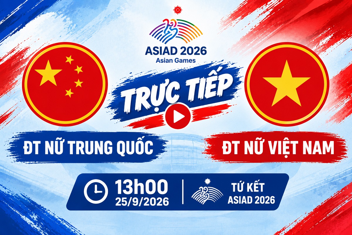 VTV trực tiếp b&oacute;ng đ&aacute; nữ Việt Nam vs Trung Quốc - Link xem trực tiếp b&oacute;ng đ&aacute; nữ ASIAD 2026 tr&ecirc;n VTV6