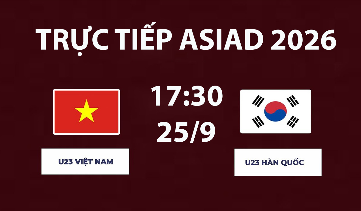 TRỰC TIẾP b&oacute;ng đ&aacute; U23 Việt Nam vs U23 H&agrave;n Quốc h&ocirc;m nay 25/9 - Link xem trực tiếp ASIAD 2026 tr&ecirc;n VTV