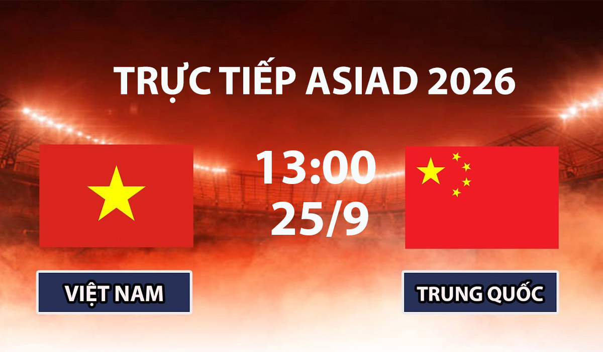 VTV6, VTV5 TRỰC TIẾP b&oacute;ng đ&aacute; Việt Nam vs Trung Quốc h&ocirc;m nay 25/9 - Link xem ASIAD 2026 mới nhất
