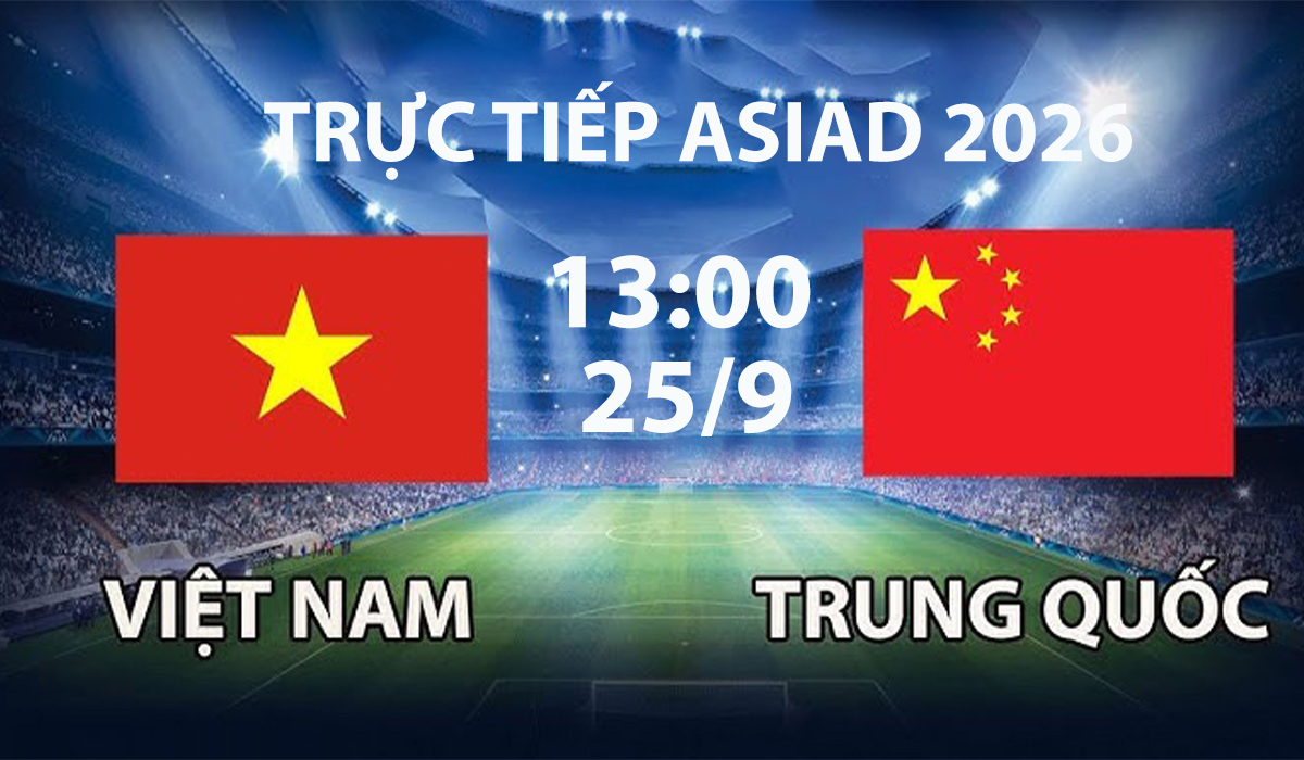 VTV6, VTV7 TRỰC TIẾP b&oacute;ng đ&aacute; ASIAD 2026 h&ocirc;m nay 25/9 - Link xem tuyển Việt Nam vs Trung Quốc