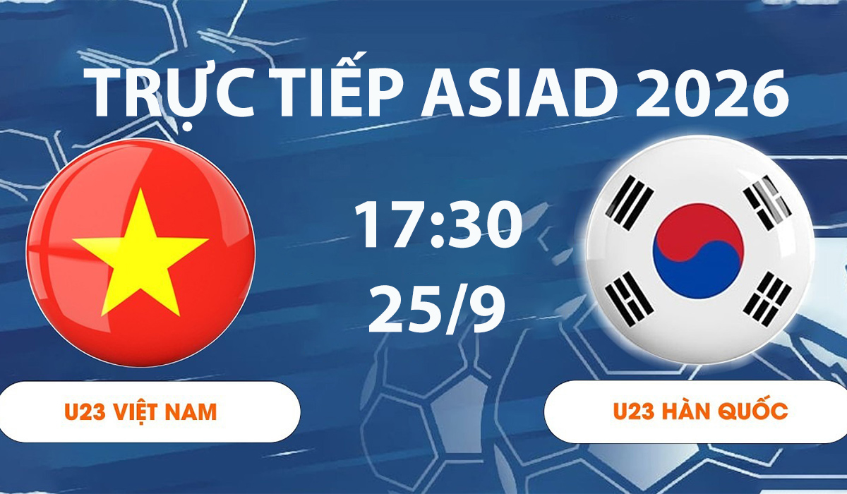 VTV6, VTV7 TRỰC TIẾP b&oacute;ng đ&aacute; ASIAD 2026 h&ocirc;m nay 25/9 - Link xem trực tiếp U23 Việt Nam đấu H&agrave;n Quốc