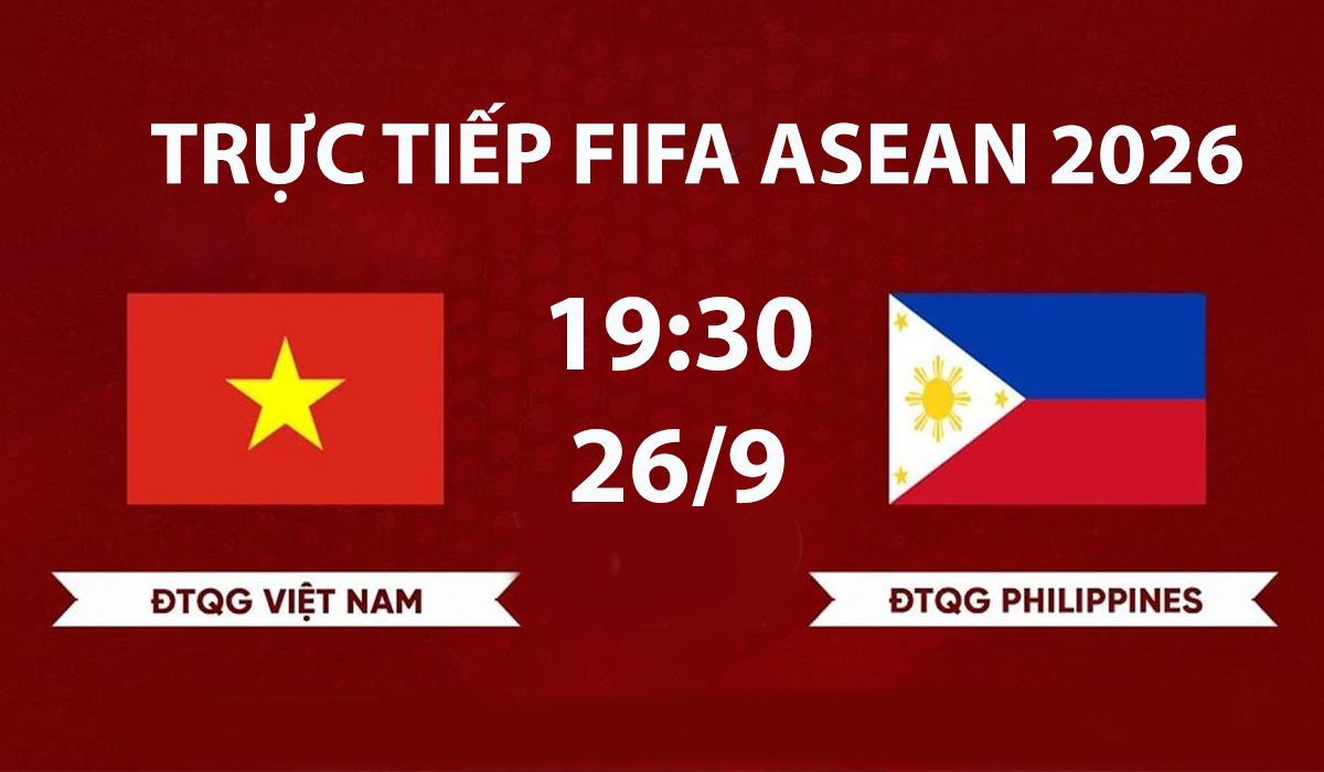 TRỰC TIẾP b&oacute;ng đ&aacute; Việt Nam vs Philippines h&ocirc;m nay 26/9 - VTV c&oacute; ph&aacute;t s&oacute;ng FIFA ASEAN Cup 2026?