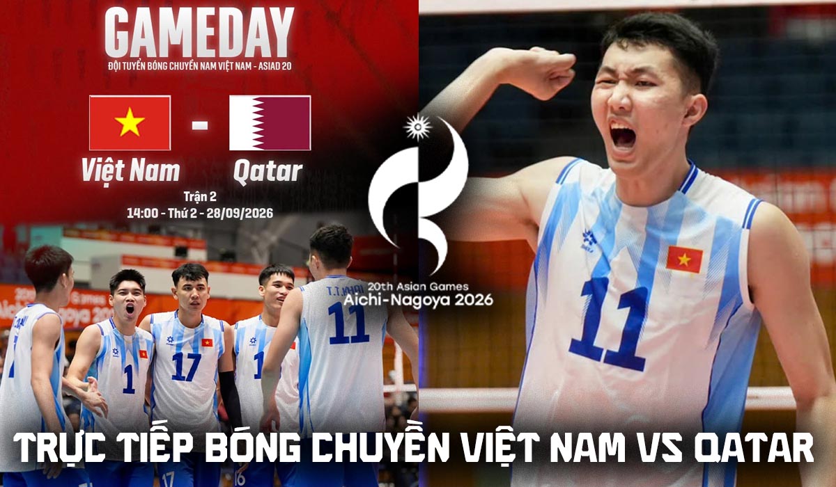 Link xem trực tiếp b&oacute;ng chuyền Việt Nam đấu Qatar h&ocirc;m nay 28/9 - VTV6 trực tiếp b&oacute;ng chuyền nam ASIAD 2026