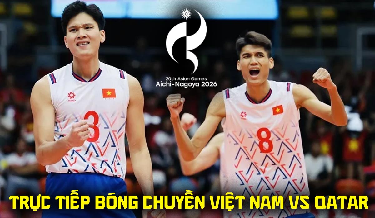 VTV trực tiếp b&oacute;ng chuyền nam ASIAD 2026 mới nhất - Link xem trực tiếp Việt Nam vs Qatar h&ocirc;m nay