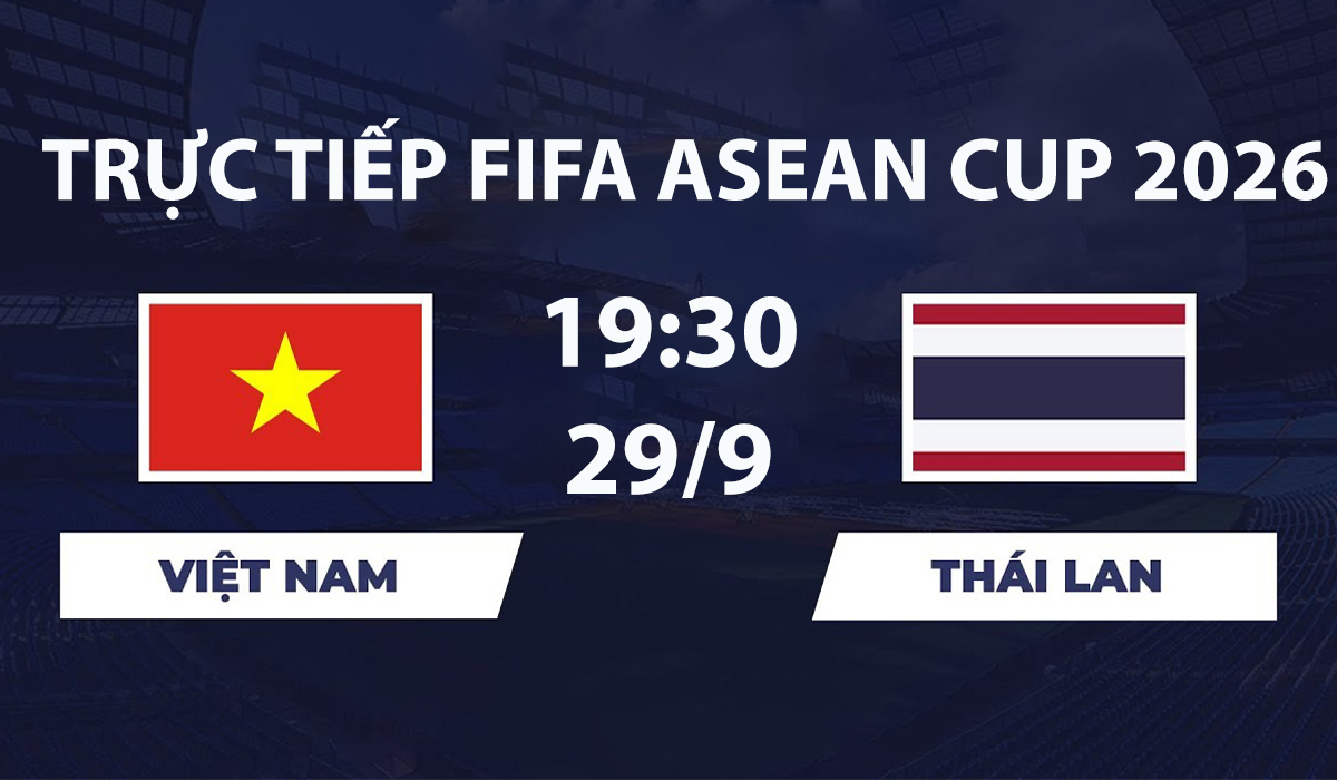 TV360 TRỰC TIẾP b&oacute;ng đ&aacute; Việt Nam vs Th&aacute;i Lan h&ocirc;m nay 29/9 - Link xem trực tiếp FIFA ASEAN Cup 2026