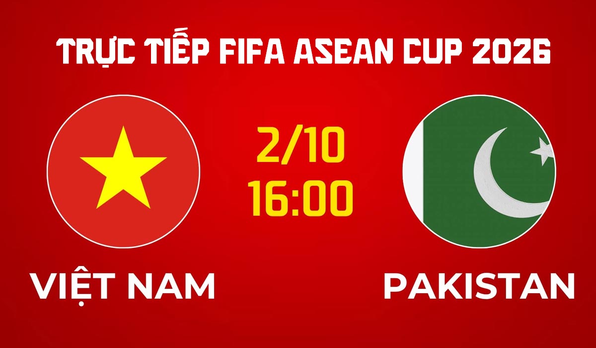 Xem trực tiếp b&oacute;ng đ&aacute; Việt Nam vs Pakistan ở đ&acirc;u, k&ecirc;nh n&agrave;o? Link xem trực tiếp FIFA ASEAN Cup 2026