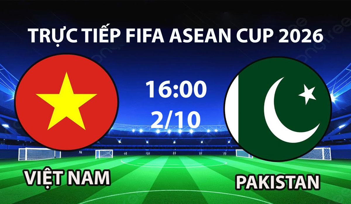 TV360 TRỰC TIẾP b&oacute;ng đ&aacute; Việt Nam vs Pakistan h&ocirc;m nay 2/10 - Link xem trực tiếp FIFA ASEAN Cup 2026 mới nhất