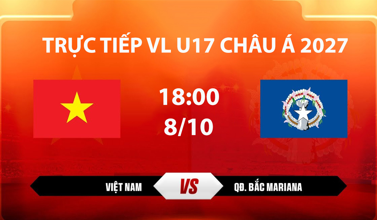 TV360 TRỰC TIẾP b&oacute;ng đ&aacute; U17 Việt Nam vs U17 QĐ Bắc Mariana h&ocirc;m nay 8/10 -Link xem VL U17 ch&acirc;u &Aacute; 2027