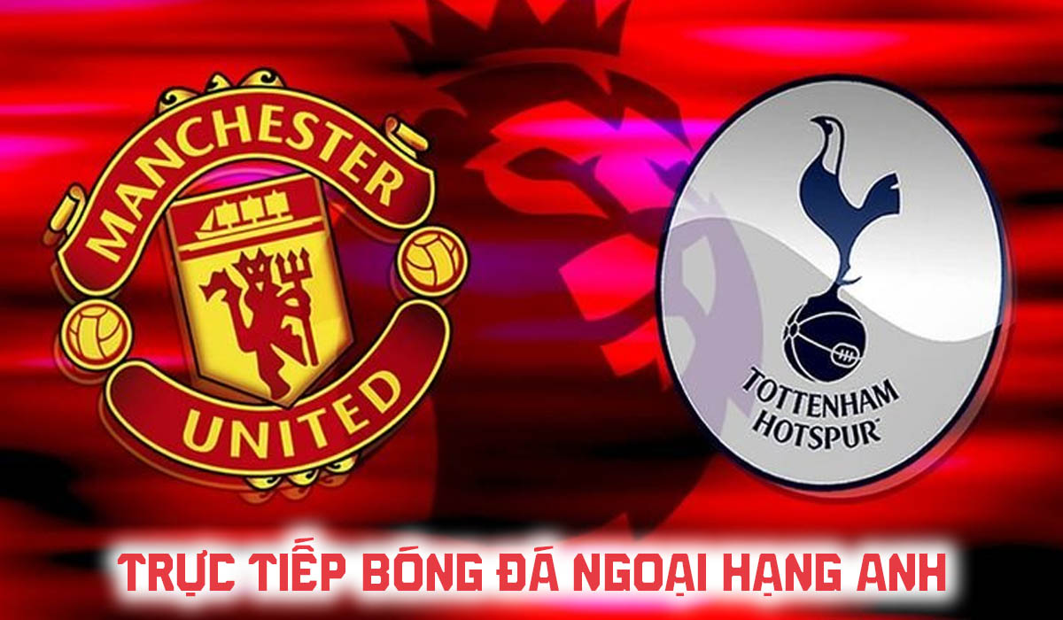 FPTPlay trực tiếp b&oacute;ng đ&aacute; Man Utd vs Tottenham h&ocirc;m nay 10/10 - Link xem trực tiếp Ngoại hạng Anh
