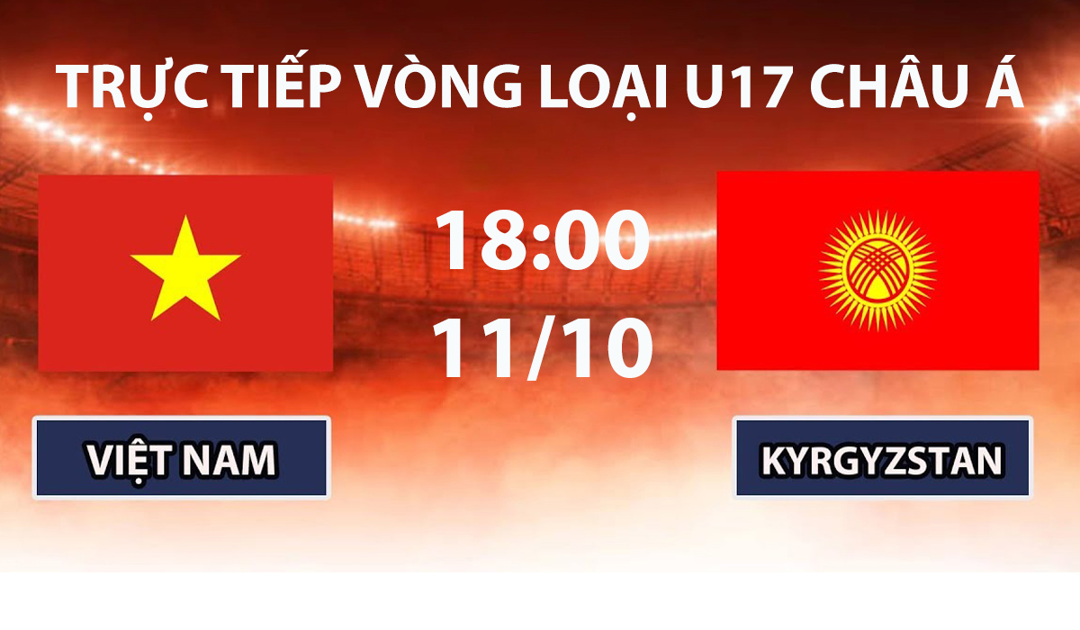 TRỰC TIẾP b&oacute;ng đ&aacute; U17 Việt Nam vs U17 Kyrgyzstan h&ocirc;m nay 11/10- TV360 ph&aacute;t s&oacute;ng VL U17 nữ ch&acirc;u &Aacute; 2027