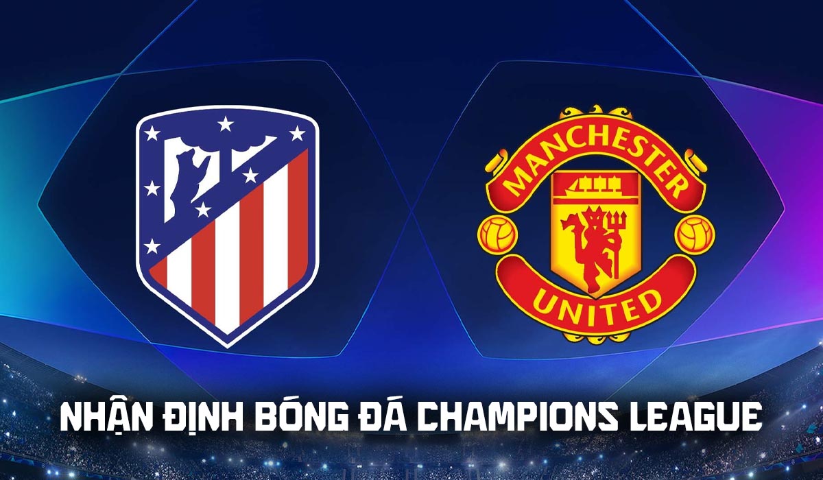 Nhận định b&oacute;ng đ&aacute; Atletico vs MU 2h ng&agrave;y 14/10 - Champions League 2026/27: Carrick nhận b&aacute;o động đỏ?