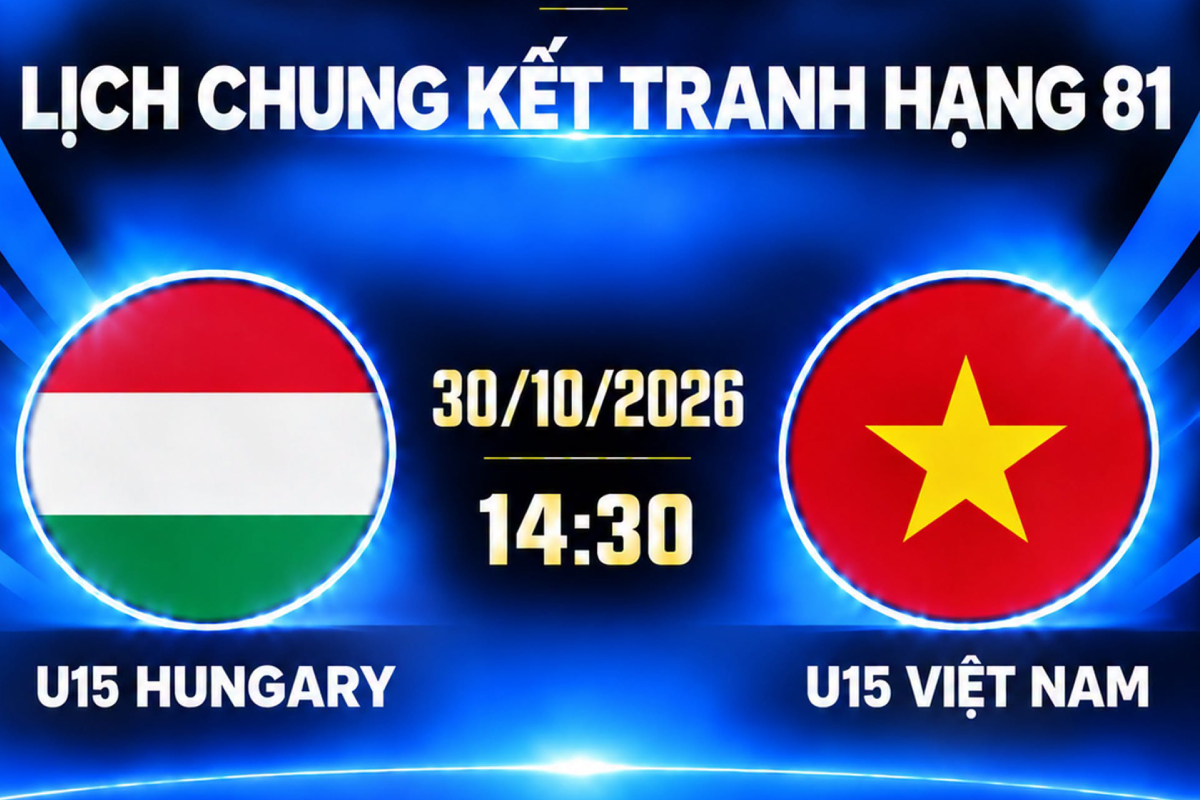 LINK xem trực tiếp U15 Việt Nam vs U15 Hungary - Trực tiếp b&oacute;ng đ&aacute; U15 World Cup 2026 h&ocirc;m nay 30/10