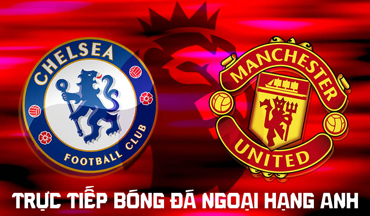 TRỰC TIẾP b&oacute;ng đ&aacute; Chelsea vs Man Utd 19h30 ng&agrave;y 31/10 - FPTPlay trực tiếp Ngoại hạng Anh h&ocirc;m nay