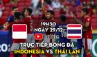 Xem trực tiếp bóng đá AFF Cup 2021 hôm nay 29/12 trên Youtube | Link trực tiếp Indonesia vs Thái Lan