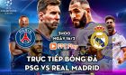 Trực tiếp bóng đá PSG vs Real Madrid; Link xem trực tiếp PSG vs Real Madrid FPT Play FULL HD