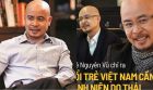 Thấm thía lời khuyên của ông Đặng Lê Nguyên Vũ dành cho hàng triệu thanh niên Việt Nam