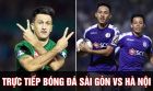 Xem trực tiếp bóng đá Sài Gòn vs Hà Nội ở đâu, kênh nào? Link xem trực tiếp V.League 2022 Full HD