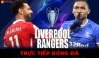 Trực tiếp bóng đá Liverpool vs Rangers; Link xem trực tiếp Liverpool; Link xem C1 FPT Play FullHD
