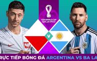 Trực tiếp bóng đá Argentina vs Ba Lan, bảng C World Cup 2022: Messi so tài Lewandowski; Link xem VTV