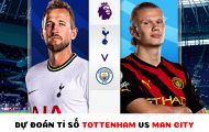 Dự đoán tỉ số Tottenham vs Man City - Vòng 22 Ngại hạng Anh: Harry Kane và Haaland bùng nổ?