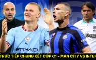 Trực tiếp bóng đá Man City vs Inter Milan - Chung kết Champions League 2023: Link xem C1 Full HD