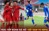 Trực tiếp ĐT nữ VIệt Nam vs ĐT nữ Nepal, 15h ngày 22/9 - Link xem bóng đá nữ ASIAD 2023
