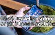 Chế độ ProMotion (làm tươi) có làm hao pin iPhone hay không?