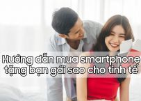 Mua tặng smartphone cho bạn gái, chọn mua sao cho tinh tế! 