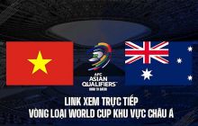 Xem trực tiếp bóng đá Việt Nam vs Australia ở đâu, kênh nào? Link trực tiếp ĐT Việt Nam VTV6 FullHD