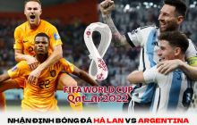 Nhận định bóng đá Hà Lan vs Argentina - Tứ kết World Cup 2022: Khác biệt từ Lionel Messi?