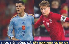 Xem trực tiếp bóng đá Tây Ban Nha vs Na Uy ở đâu, kênh nào?; Link xem trực tiếp vòng loại Euro 2024