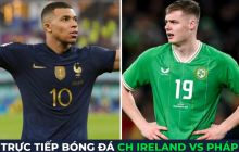 Trực tiếp bóng đá CH Ireland vs Pháp, 1h45 ngày 28/3 - Vòng loại Euro 2024: Mbappe tiếp tục tỏa sáng
