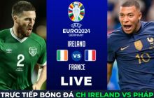Xem trực tiếp bóng đá CH Ireland vs Pháp ở đâu, kênh nào? Link xem trực tiếp Vòng loại Euro 2024 HD