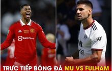 Xem trực tiếp bóng đá MU vs Fulham ở đâu, kênh nào?; Link xem trực tiếp MU Ngoại hạng Anh FULL HD
