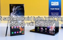 Vì sao Android luôn 'giật, lag' hơn so với iPhone? Làm thế nào để khắc phục?